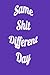 Same Shit Different Day: Purple Edition