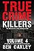 True Crime Killers Volume 4: 18 real-life stories of serial killers and murderers