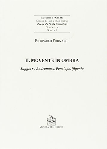 Il movente in ombra. Saggio su Andromaca, Penelope, Ificenia (Hardcover)