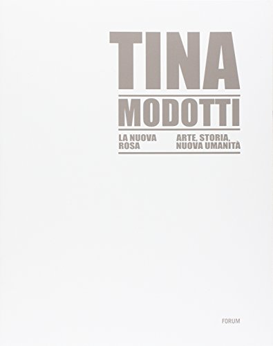Tina Modotti la nuova rosa. Arte, storia, nuova umanità. Ediz. illustrata (Paperback)