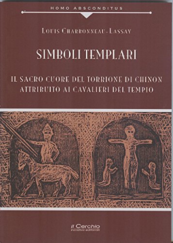 Simboli templari. Il Sacro Cuore del torrione di Chinon attribuito ai Cavalieri del tempio (Paperback)