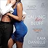 Calling Her Bluff by Kaia Danielle