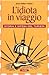 L'idiota in viaggio. Storia...