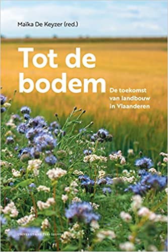 Tot de bodem: De toekomst van landbouw in Vlaanderen