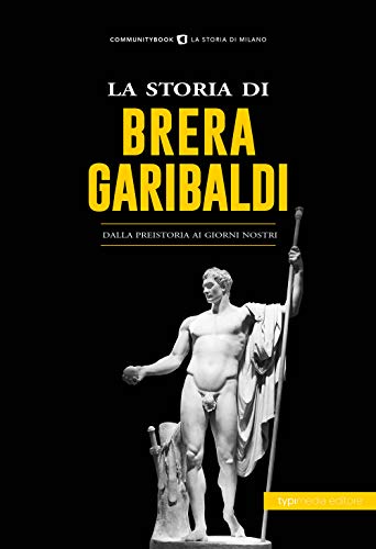 La storia di Brera-Garibaldi. Dalla preistoria ai giorni nostri (Paperback)