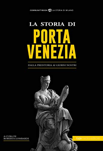 La storia di Porta Venezia. Dalla preistoria ai giorni nostri (Paperback)