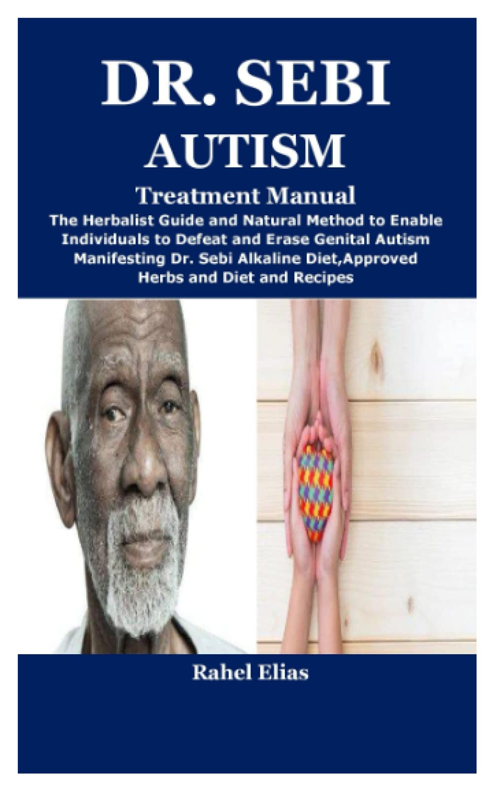 Dr. Sebi Autism Treatment Manual: The Herbalist Guide and Natural Method to Enable Individuals to Defeat and Erase Genital Autism Manifesting Dr. Sebi Alkaline Diet,Approved Herbs and Diet and Recipes (Paperback)