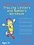Learn to Write Tracing Letters and Numbers Workbook: Learn the Alphabet and Numbers 0 to 9 for Kids in Preschool and Kindergarten