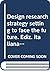 Design research strategy setting to face the future. Ediz. italiana e inglese