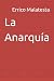 La Anarquía by Errico Malatesta