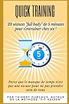 Quick Training: 28 séances "full body" de 5 minutes pour s'entraîner chez soi! (French Edition) Quick Training: 28 séances "full body" de 5 minutes pour s'entraîner chez soi! (French Edition)