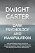 DARK PSYCHOLOGY AND MANIPULATION by Dwight Carter