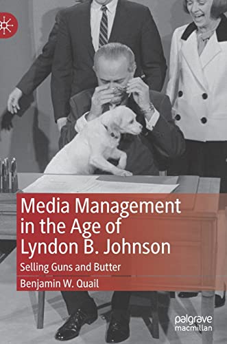Media Management in the Age of Lyndon B. Johnson: Selling Guns and Butter (Hardcover)