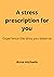 A stress prescription for you by Anna Michaels