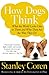 How Dogs Think: What the World Looks Like to Them and Why They Act the Way They Do