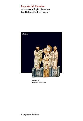 Le Porte del Paradiso. Arte e Tecnologia Bizantina tra Italia e Mediterraneo. (Paperback)