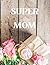 Super Mom: A stay at home m...