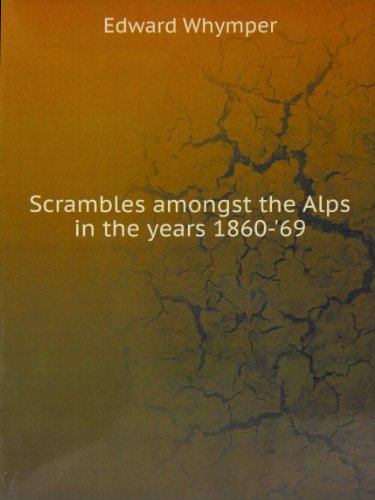 Scrambles Amongst the Alps in the Years