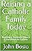 Raising a Catholic Family T...
