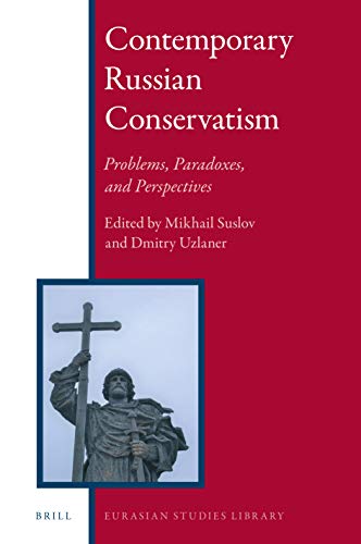 Contemporary Russian Conservatism: Problems, Paradoxes, and Perspectives (Eurasian Studies Library, 13)