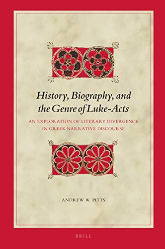 History, Biography, and the Genre of Luke-Acts: An Exploration of Literary Divergence in Greek Narrative Discourse (Biblical Interpretation Series, 177)