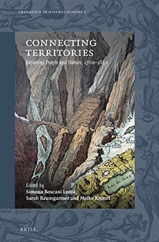 Connecting Territories: Exploring People and Nature, 1700–1850 (Emergence of Natural History, 5)