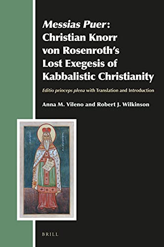Messias Puer: Christian Knorr Von Rosenroth’s Lost Exegesis of Kabbalistic Christianity: Editio Princeps Plena With Translation and Introduction (Aries Book, 28)
