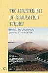 The Situatedness of Translation Studies: Temporal and Geographical Dynamics of Theorization (Approaches to Translation Studies, 48)