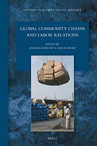Global Commodity Chains and Labor Relations (Studies in Global Social History, 42)