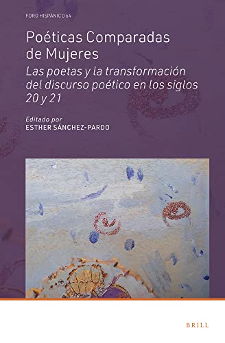 Poéticas Comparadas de Mujeres Las poetas y la transformación del discurso poético en los siglos 20 y 21 (Hardcover)