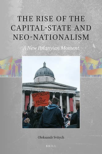The Rise of the Capital-state and Neo-Nationalism: A New Polanyian Moment (Global Populisms, 03)