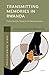 Transmitting Memories in Rwanda: From a Survivor Parent to the Next Generation (Postcolonial Lives, 2)