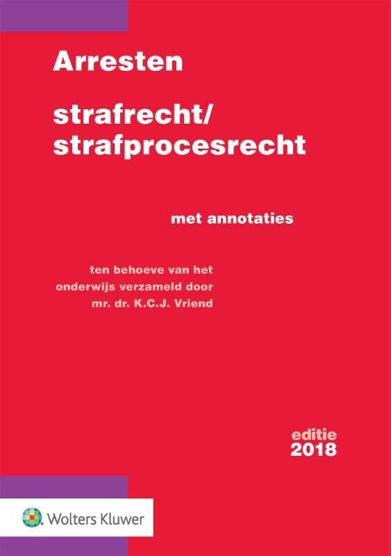 2018 (Arresten strafrecht en strafprocesrecht: Met annotaties) (Dutch Edition)