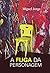 A FUGA DA PERSONAGEM by Miguel Jorge