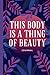 This Body is a Thing of Bea...