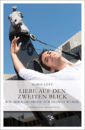 Liebe auf den zweiten Blick: Wie mir Karlsruhe zur Heimat wurde (Hardcover)