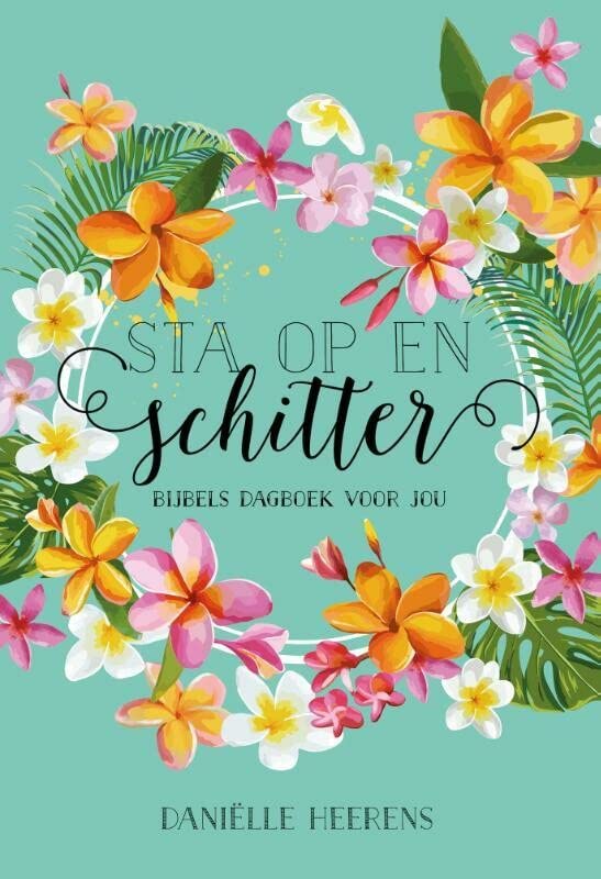 Sta op en schitter: Bijbels dagboek voor jou (Dutch Edition)