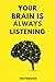 Your Brain Is Always Listen...