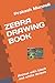 ZEBRA DRAWING BOOK: Animal with black and white stripes