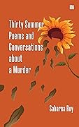 Thirty Summer Poems and Conversations about a Murder