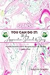 You Can Do It: 30-Day Appreciation Journal & Diary for Kids (Spanish) (Gratitude Journals) (Spanish Edition)