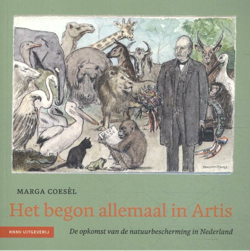 Het begon allemaal in Artis: De opkomst van de natuurbescherming in Nederland (Paperback)