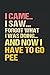 I Came I Saw Forgot What I Was Doing And Now I Have To Go Pee... by Elena Williams