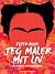 Jeg maler mit liv. En roman om Frida Kahlo by Ester Bock