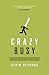 Crazy Busy (10-pack): A (Mercifully) Short Book about a (Really) Big Problem