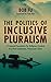 The Politics of Inclusive Pluralism: A Proposed Foundation for Religious Freedom in a Post-Communist, Democratic China