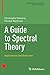 A Guide to Spectral Theory: Applications and Exercises (Birkhäuser Advanced Texts Basler Lehrbücher)
