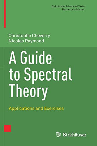 A Guide to Spectral Theory: Applications and Exercises (Birkhäuser Advanced Texts Basler Lehrbücher)