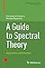 A Guide to Spectral Theory: Applications and Exercises (Birkhäuser Advanced Texts Basler Lehrbücher)