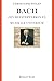 Bach: zijn meesterwerken en muzikale universum